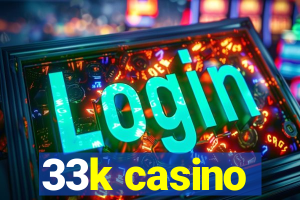 33k casino